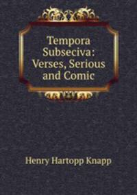 Tempora Subseciva: Verses, Serious and Comic