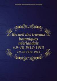 Recueil des travaux botaniques nerlandais. v.9-10 1912-1913