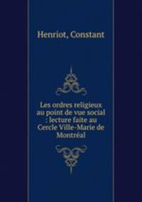 Les ordres religieux au point de vue social : lecture faite au Cercle Ville-Marie de Montreal