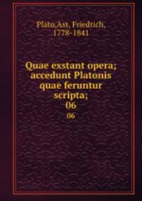 Quae exstant opera; accedunt Platonis quae feruntur scripta;. 06
