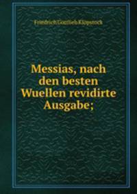 Messias, nach den besten Wuellen revidirte Ausgabe;