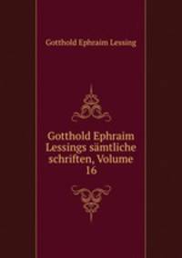 Gotthold Ephraim Lessings samtliche schriften, Volume 16