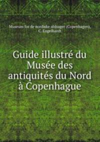 Guide illustre du Musee des antiquites du Nord a Copenhague