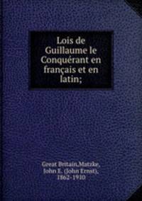 Lois de Guillaume le Conquerant en francais et en latin;