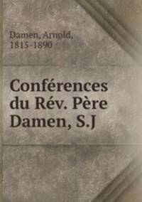 Conferences du Rev. Pere Damen, S.J.