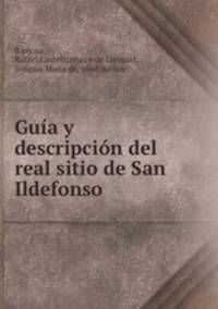Guia y descripcion del real sitio de San Ildefonso