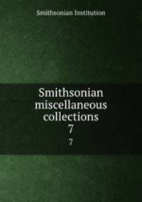 Smithsonian miscellaneous collections. 7