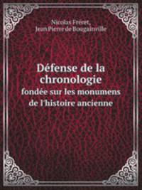 Dfense de la chronologie. fonde sur les monumens de l`histoire ancienne