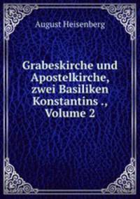 Grabeskirche und Apostelkirche, zwei Basiliken Konstantins ., Volume 2
