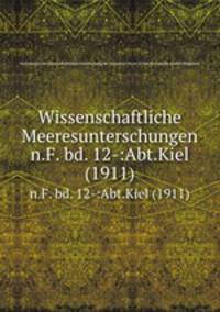Wissenschaftliche Meeresunterschungen. n.F. bd. 12-:Abt.Kiel (1911)