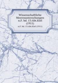 Wissenschaftliche Meeresunterschungen. n.F. bd. 13:Abt.Kiel (1911)