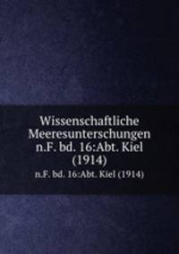 Wissenschaftliche Meeresunterschungen. n.F. bd. 16:Abt. Kiel (1914)