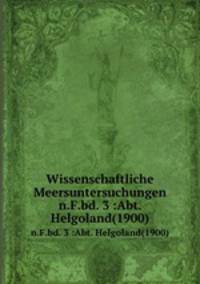 Wissenschaftliche Meersuntersuchungen. n.F.bd. 3 :Abt. Helgoland(1900)