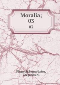 Moralia;. 03