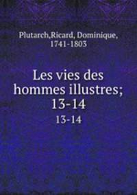Les vies des hommes illustres;. 13-14