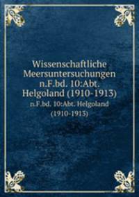 Wissenschaftliche Meersuntersuchungen. n.F.bd. 10:Abt. Helgoland (1910-1913)