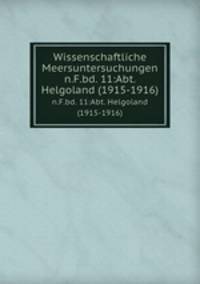 Wissenschaftliche Meersuntersuchungen. n.F.bd. 11:Abt. Helgoland (1915-1916)