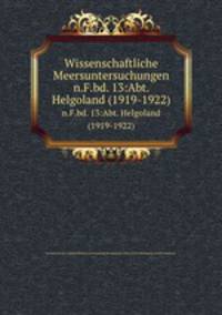 Wissenschaftliche Meersuntersuchungen. n.F.bd. 13:Abt. Helgoland (1919-1922)