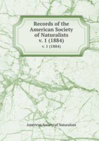 Records of the American Society of Naturalists. v. 1 (1884)