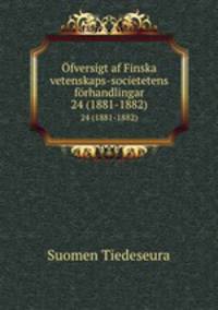 fversigt af Finska vetenskaps-societetens frhandlingar. 24 (1881-1882)