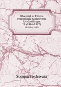 fversigt af Finska vetenskaps-societetens frhandlingar. 29 (1886-1887)