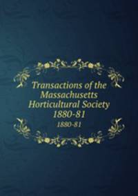 Transactions of the Massachusetts Horticultural Society. 1880-81