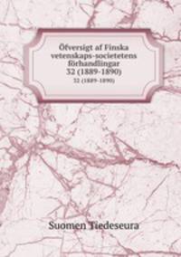 fversigt af Finska vetenskaps-societetens frhandlingar. 32 (1889-1890)