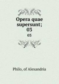Opera quae supersunt;. 03