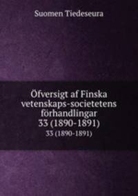 fversigt af Finska vetenskaps-societetens frhandlingar. 33 (1890-1891)