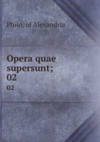 Opera quae supersunt;. 02