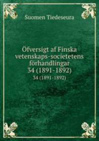 fversigt af Finska vetenskaps-societetens frhandlingar. 34 (1891-1892)