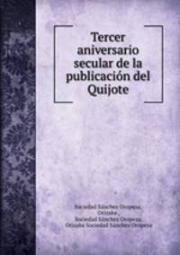 Tercer aniversario secular de la publicacion del Quijote