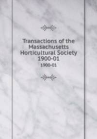 Transactions of the Massachusetts Horticultural Society. 1900-01