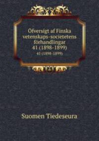 fversigt af Finska vetenskaps-societetens frhandlingar. 41 (1898-1899)