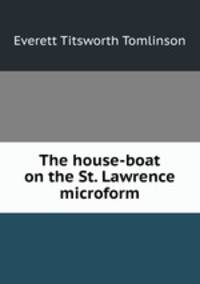 The house-boat on the St. Lawrence microform
