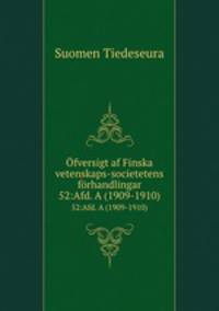 fversigt af Finska vetenskaps-societetens frhandlingar. 52:Afd. A (1909-1910)