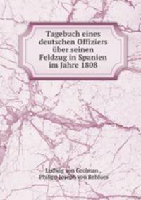 Tagebuch eines deutschen Offiziers uber seinen Feldzug in Spanien im Jahre 1808