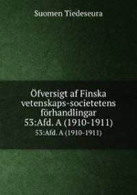 fversigt af Finska vetenskaps-societetens frhandlingar. 53:Afd. A (1910-1911)