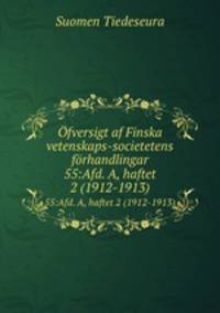 fversigt af Finska vetenskaps-societetens frhandlingar. 55:Afd. A, haftet 2 (1912-1913)