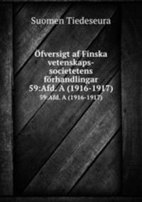 fversigt af Finska vetenskaps-societetens frhandlingar. 59:Afd. A (1916-1917)