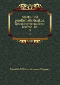 Staats- und gesellschafts-lexikon: Neues conversations-lexikon: in .. 5