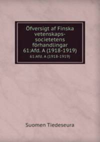 fversigt af Finska vetenskaps-societetens frhandlingar. 61:Afd. A (1918-1919)