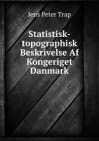 Statistisk-topographisk Beskrivelse Af Kongeriget Danmark