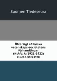 fversigt af Finska vetenskaps-societetens frhandlingar. 64:Afd. A (1921-1922)