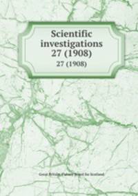 Scientific investigations. 27 (1908)