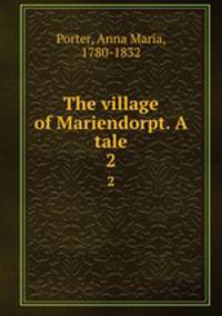 The village of Mariendorpt. A tale. 2