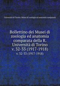 Bollettino dei Musei di zoologia ed anatomia comparata della R. Universit di Torino. v. 32-33 (1917-1918)