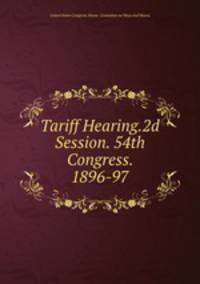 Tariff Hearing.2d Session. 54th Congress. 1896-97