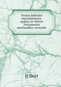 Textus hebraici emendationes, quibus in Vetere Testamento neerlandice vertendo
