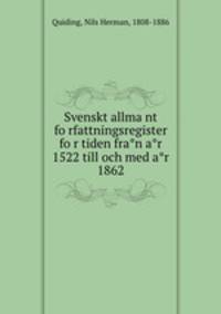Svenskt allma?nt fo?rfattningsregister fo?r tiden fra?n a?r 1522 till och med a?r 1862